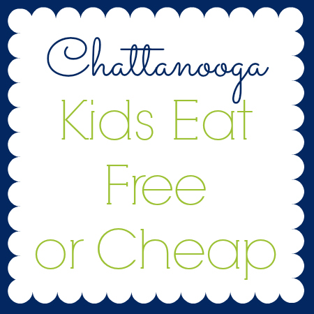 Chattanooga Kids Eat Free or Cheap List